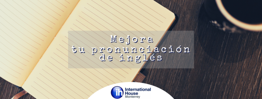 Mejora tu pronunciacion de ingles con ih monterrey