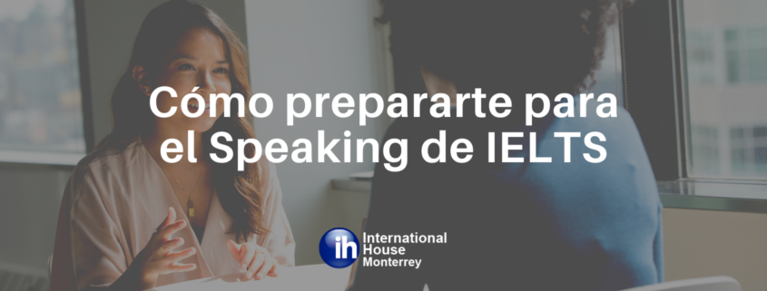 Cómo prepararte para el Speaking de IELTS