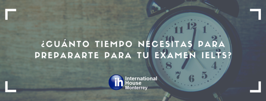 Cuánto tiempo necesitas para prepararte para tu examen IELTS